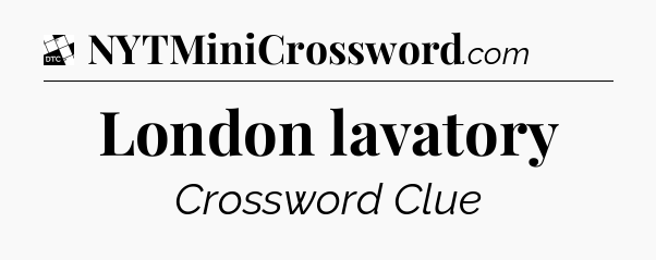 London lavatory - Daily Themed Mini Crossword