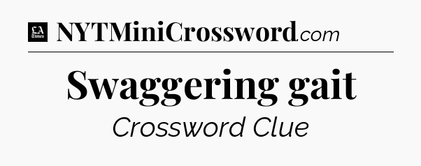Swaggering gait - LA Times Crossword