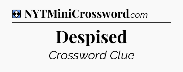 Solution: Despised - NYT Mini Crossword