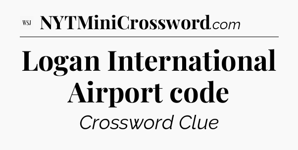 Logan International Airport code - WSJ Crossword