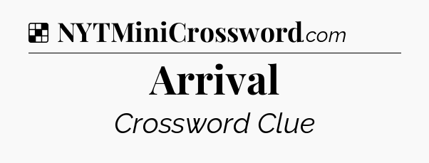 Solution: Arrival - NYT Crossword