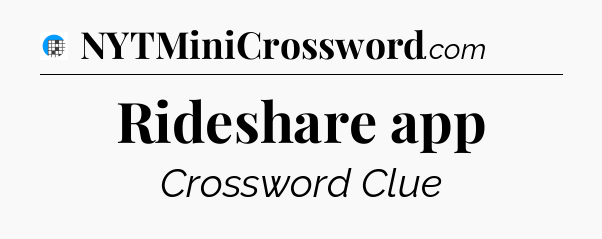 Rideshare app Crossword Clue