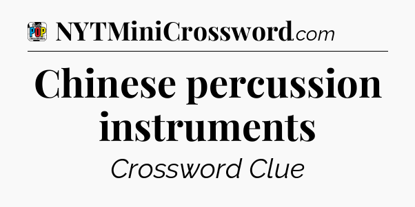 Chinese percussion instruments Crossword Clue