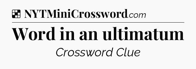 Solution: Word in an ultimatum - NYT Crossword