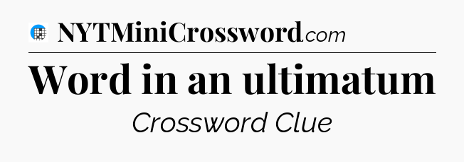Word in an ultimatum Crossword Clue