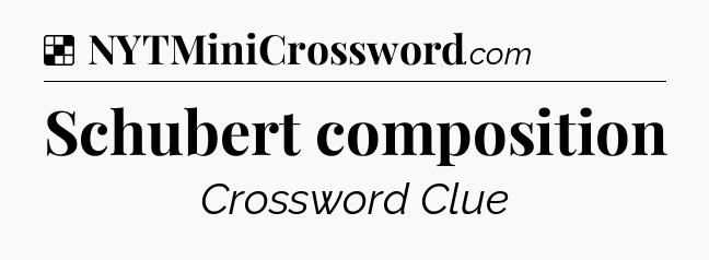 Solution: Schubert composition - NYT Crossword