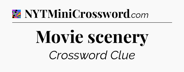 Movie scenery Crossword Clue