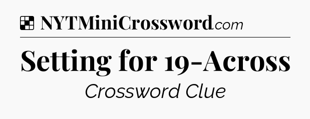 Solution: Setting for 19-Across - NYT Crossword