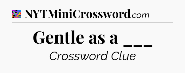 Gentle as a ___ Crossword Clue