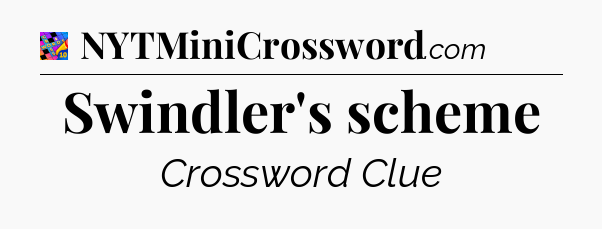 Swindler's scheme Crossword Clue