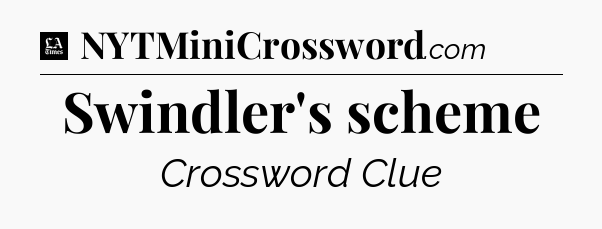 Swindler's scheme - LA Times Crossword