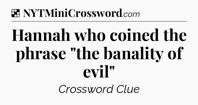 Solution: Hannah who coined the phrase 