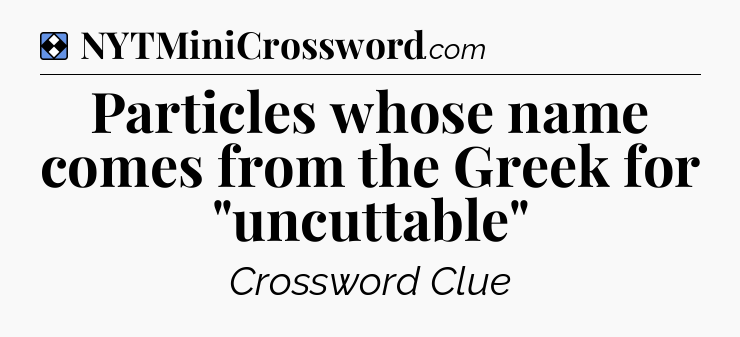 Solution: Particles whose name comes from the Greek for 