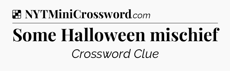 Solution: Some Halloween mischief - NYT Crossword