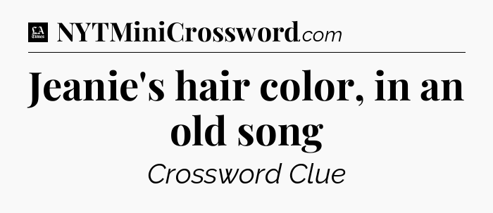 Jeanie's hair color, in an old song - LA Times Crossword