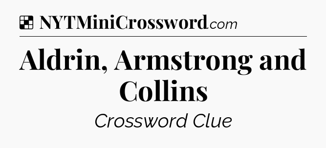 Solution: Aldrin, Armstrong and Collins - NYT Crossword
