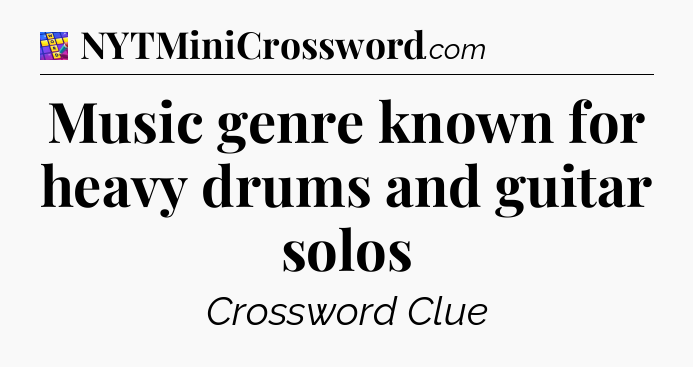 Music genre known for heavy drums and guitar solos Codycross