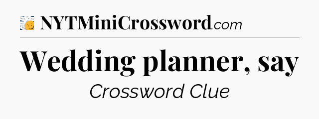 Wedding planner, say - 7 Little Words