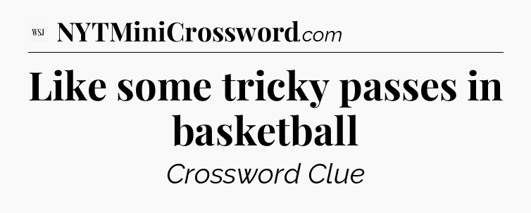 Like some tricky passes in basketball - WSJ Crossword