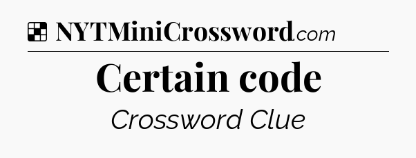 Solution: Certain code - NYT Crossword
