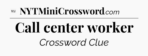 Call center worker - WSJ Crossword