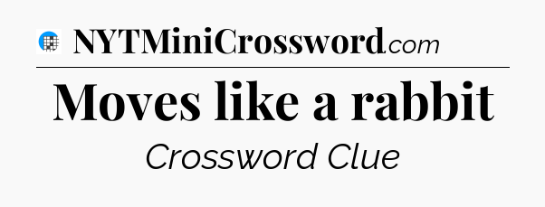 Moves like a rabbit Crossword Clue