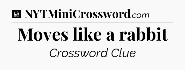 Moves like a rabbit - LA Times Crossword