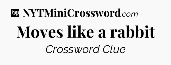 Moves like a rabbit Crossword Clue