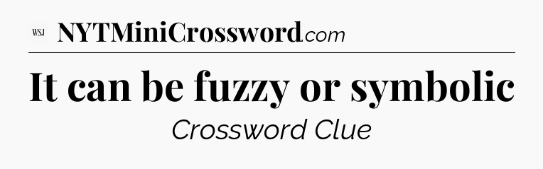It can be fuzzy or symbolic - WSJ Crossword
