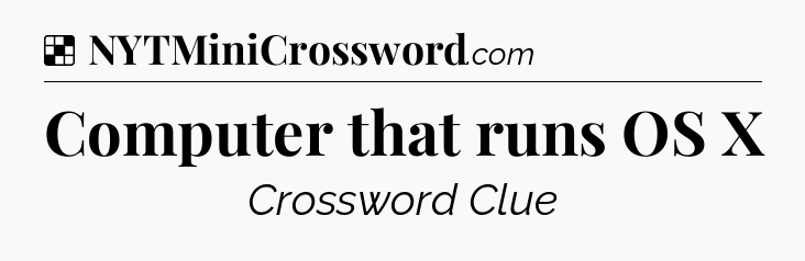 Solution: Computer that runs OS X - NYT Crossword