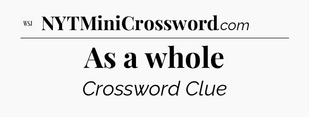 As a whole - WSJ Crossword