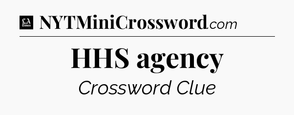 HHS agency - LA Times Crossword