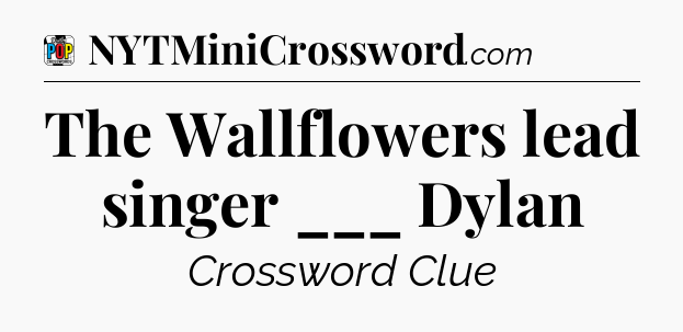 The Wallflowers lead singer ___ Dylan Crossword Clue