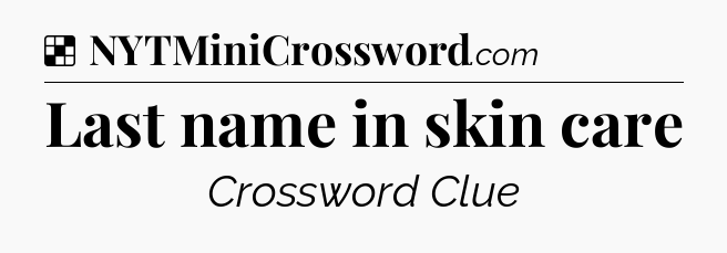 Solution: Last name in skin care - NYT Crossword