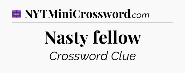 Nasty fellow - Thomas Joseph Crossword
