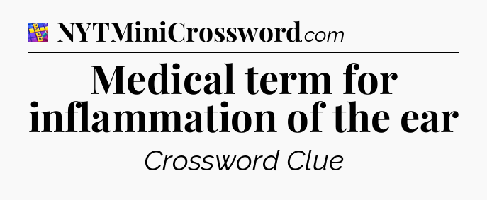 Medical term for inflammation of the ear Codycross