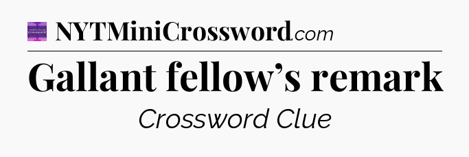 Gallant fellow’s remark - Thomas Joseph Crossword