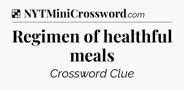 Solution: Regimen of healthful meals - NYT Crossword