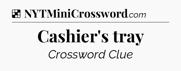 Solution: Cashier's tray - NYT Crossword