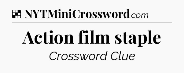 Solution: Action film staple - NYT Crossword