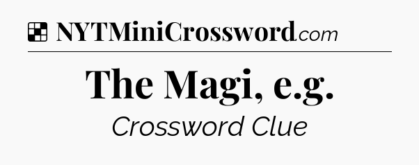 Solution: The Magi, e.g - NYT Crossword
