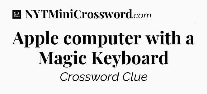 Apple computer with a Magic Keyboard - LA Times Crossword