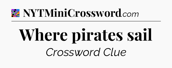Where pirates sail Crossword Clue
