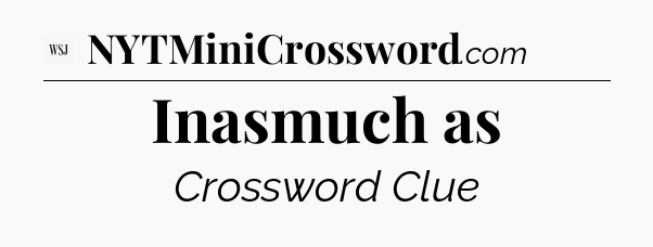 Inasmuch as - WSJ Crossword