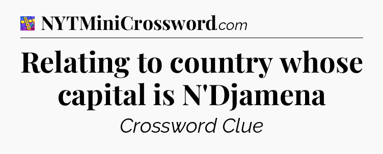Relating to country whose capital is N'Djamena Codycross