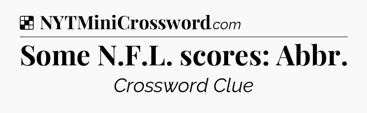 Solution: Some N.F.L. scores: Abbr - NYT Crossword