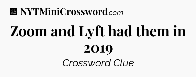 Zoom and Lyft had them in 2019 - LA Times Crossword