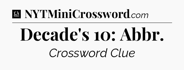 Decade's 10: Abbr - LA Times Crossword