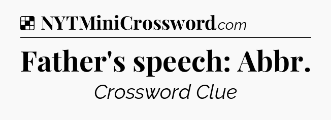 Solution: Father's speech: Abbr - NYT Crossword