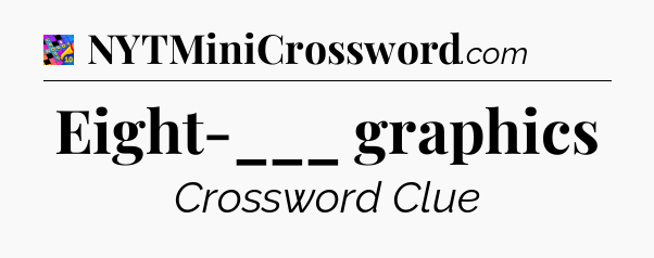 Eight-___ graphics Crossword Clue